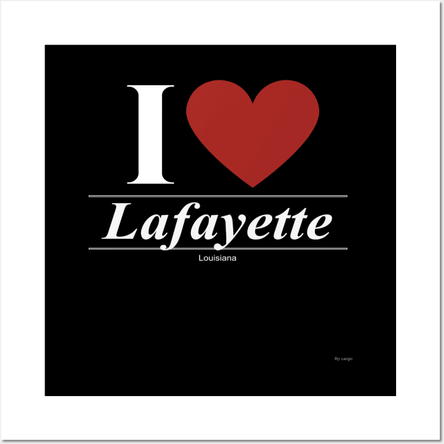 I Love  Lafayette - Gift for Louisianian From Louisiana LA Wall Art by giftideas